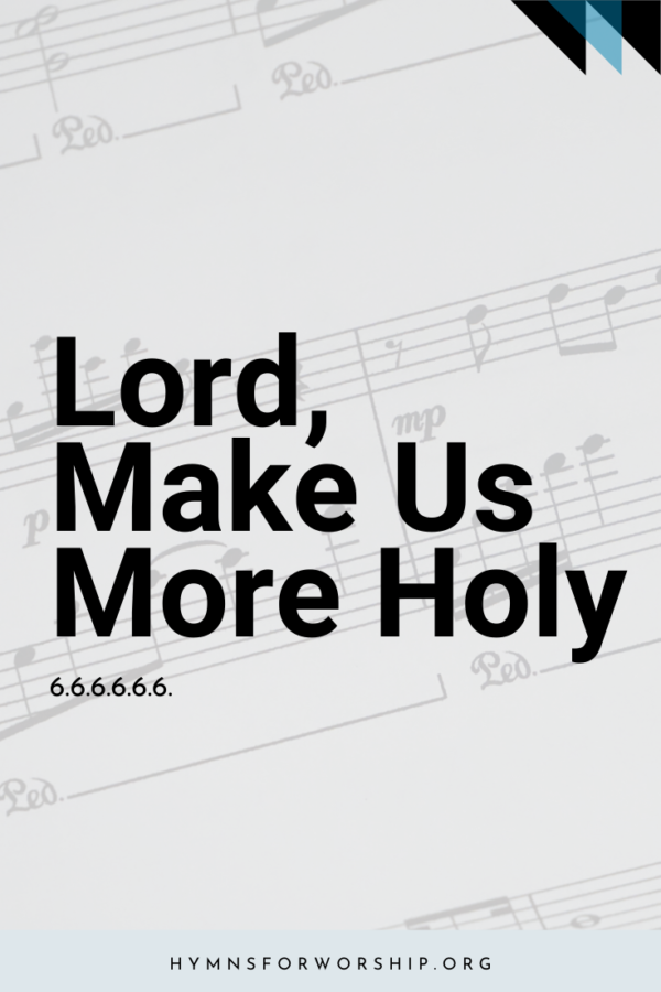 SDAH 069: Lord, Make Us More Holy – Hymns For Worship