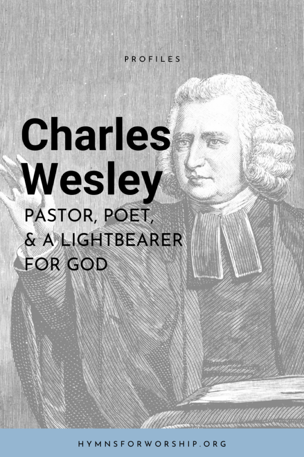 Charles Wesley: Pastor, Poet & a Light Bearer for God - Hymns for Worship