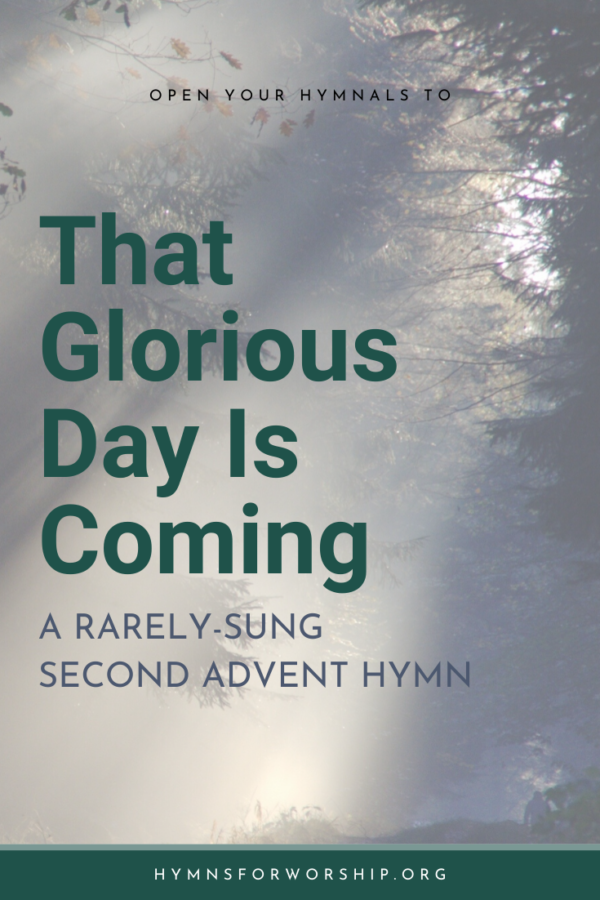 That Glorious Day is Coming A RarelySung Second Advent Hymn Hymns